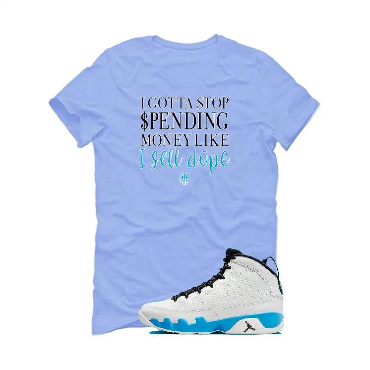 Air Jordan 9 “Powder Blue” | illcurrency Carolina Blue T-Shirt (Gotta Stop Spending Money)